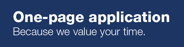 One-page application. Because we value your time.