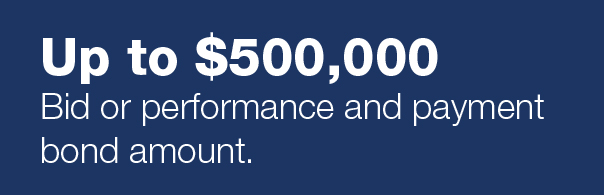 Up to $500,000. Bid or performance and payment bond amount.